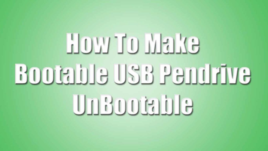 How To Make Bootable USB Pendrive UnBootable - Trick Xpert