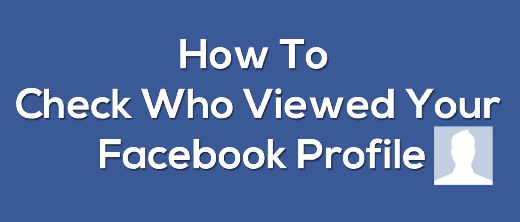 How To Check Who Viewed Your Facebook Profile [ Updated ] - Trick Xpert