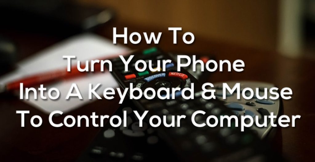 How To Turn Your Phone Into A Keyboard & Mouse To Control Your Computer