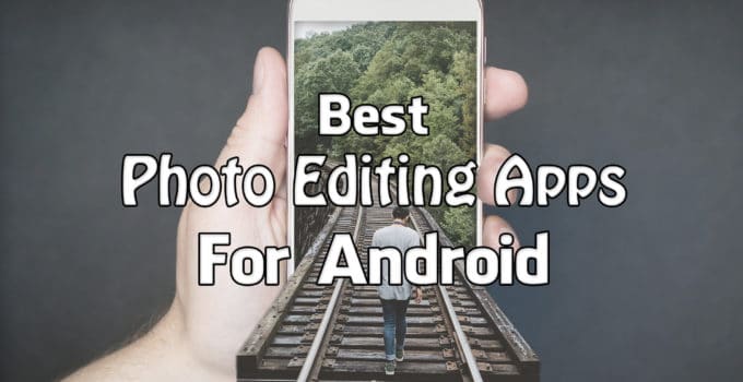 Best Photo Editing Apps For Android