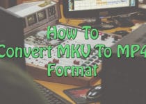 How To Convert MKV To MP4