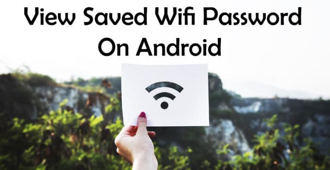 How To View Saved Wifi Password On Android Without Root