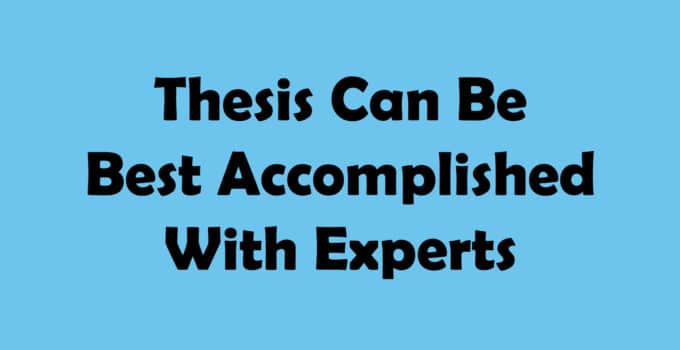 Thesis Can Be Best Accomplished With Experts