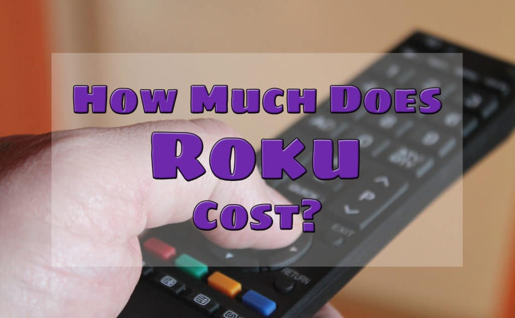 How Much Does Roku Cost? Trick Xpert