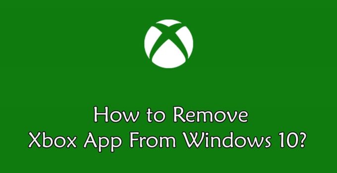 Remove Xbox From Windows 10