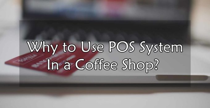 Why to Use POS System In a Coffee Shop