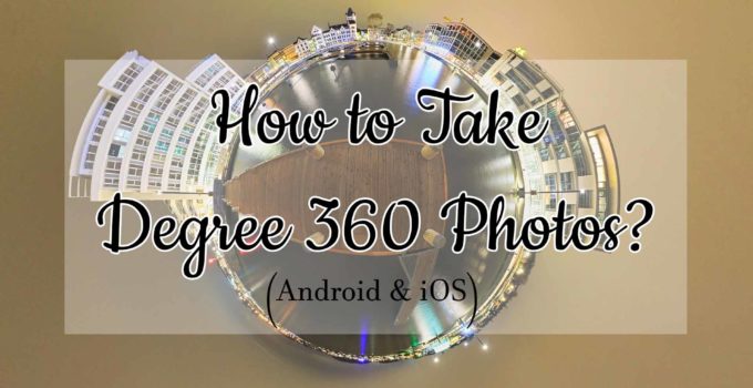 How to Take 360 Degree Photos