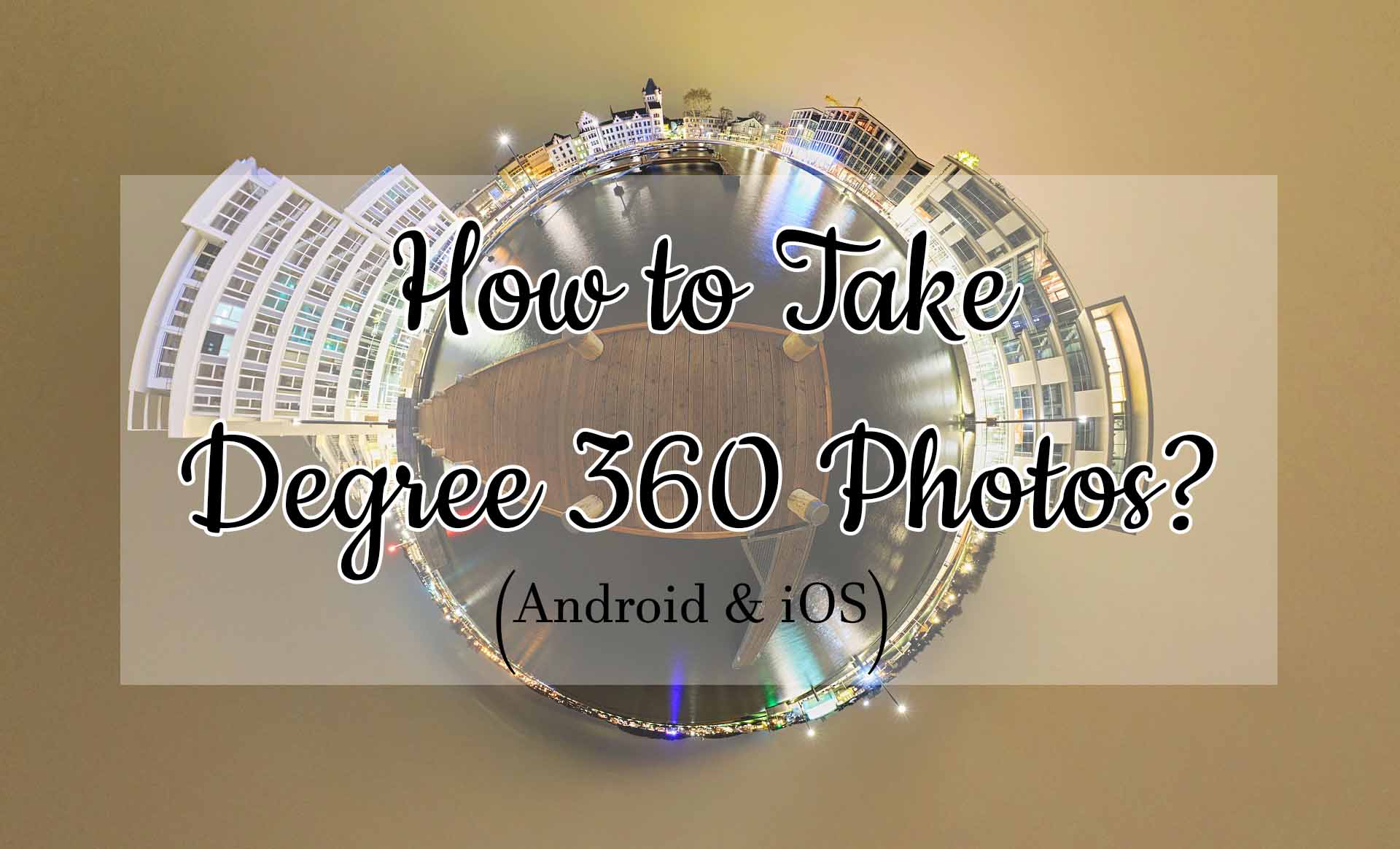 How to Take 360 Degree Photos